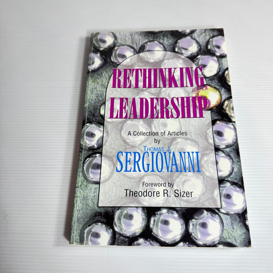 Rethinking Leadership : A Collection of Articles by Thomas J. Sergiovanni