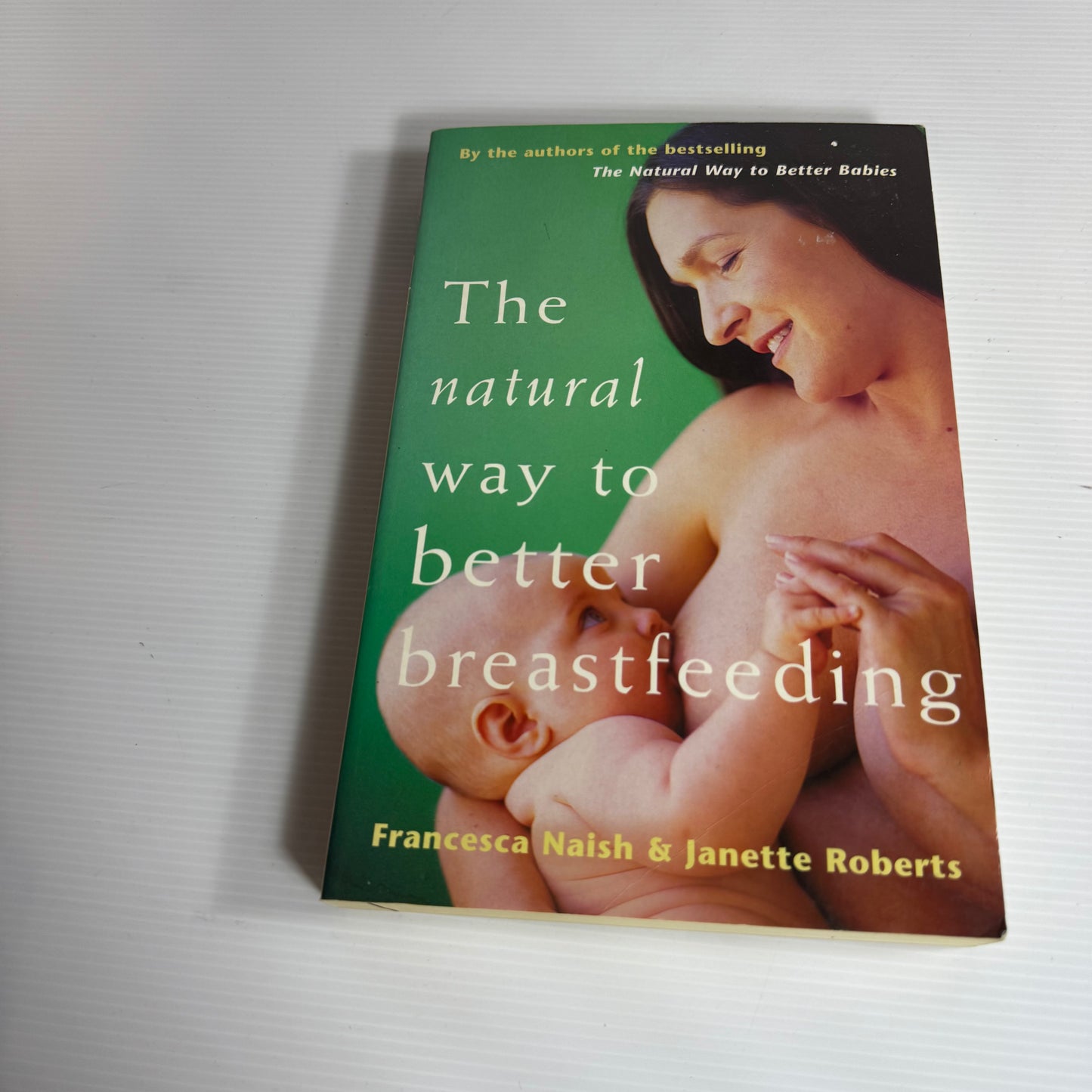The Natural Way to Better Breastfeeding - Francesca Naish & Janette Roberts