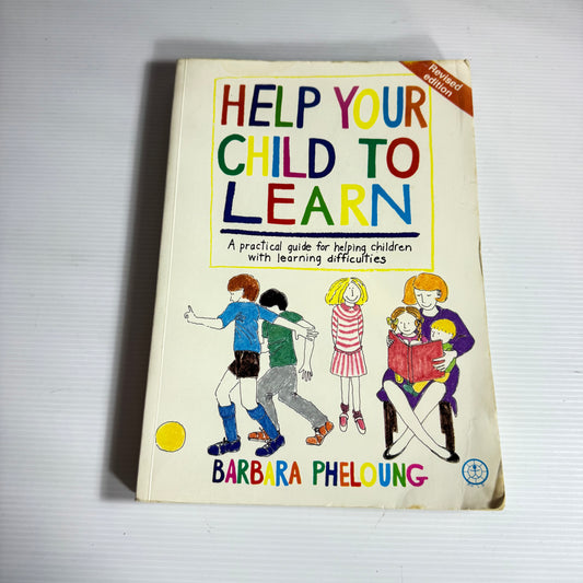 Help Your Child To Learn : A Practical Guide for Helping Children with Learning Difficulties - Barbara Pheloung