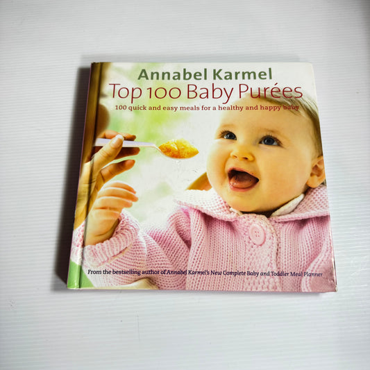 Top 100 Baby Purees : 100 Quick & Easy Meals for a Healthy and Happy Baby - Annabel Karmel