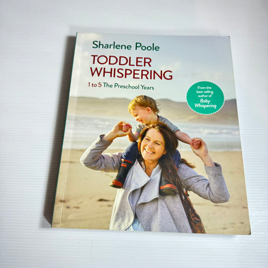 Toddler Whispering : 1 to 5 The Preschool Years - Sharlene Poole