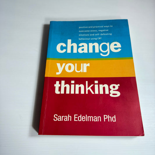 Change Your Thinking - Sarah Edelman Phd