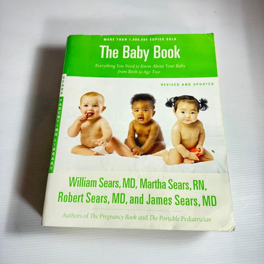 The Baby Book : Everything You Need To Know About Your Baby From Birth to Age Two - William Sears, M.D.