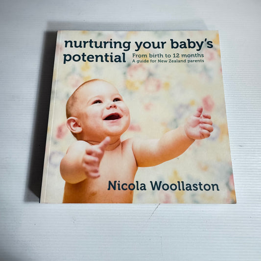 Nurturing Your Baby's Potential : From Birth to 12 Months A Guide for New Zealand Parents - Nicola Woollaston