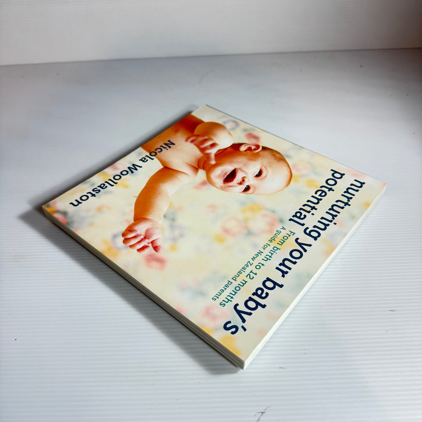 Nurturing Your Baby's Potential : From Birth to 12 Months A Guide for New Zealand Parents - Nicola Woollaston