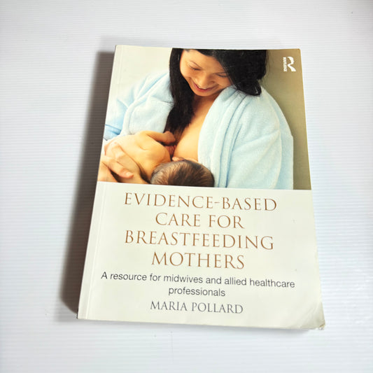 Evidence-Based Care For Breastfeeding Mothers : A Resource for Midwives and Allied Healthcare Professionals - Maria Pollard