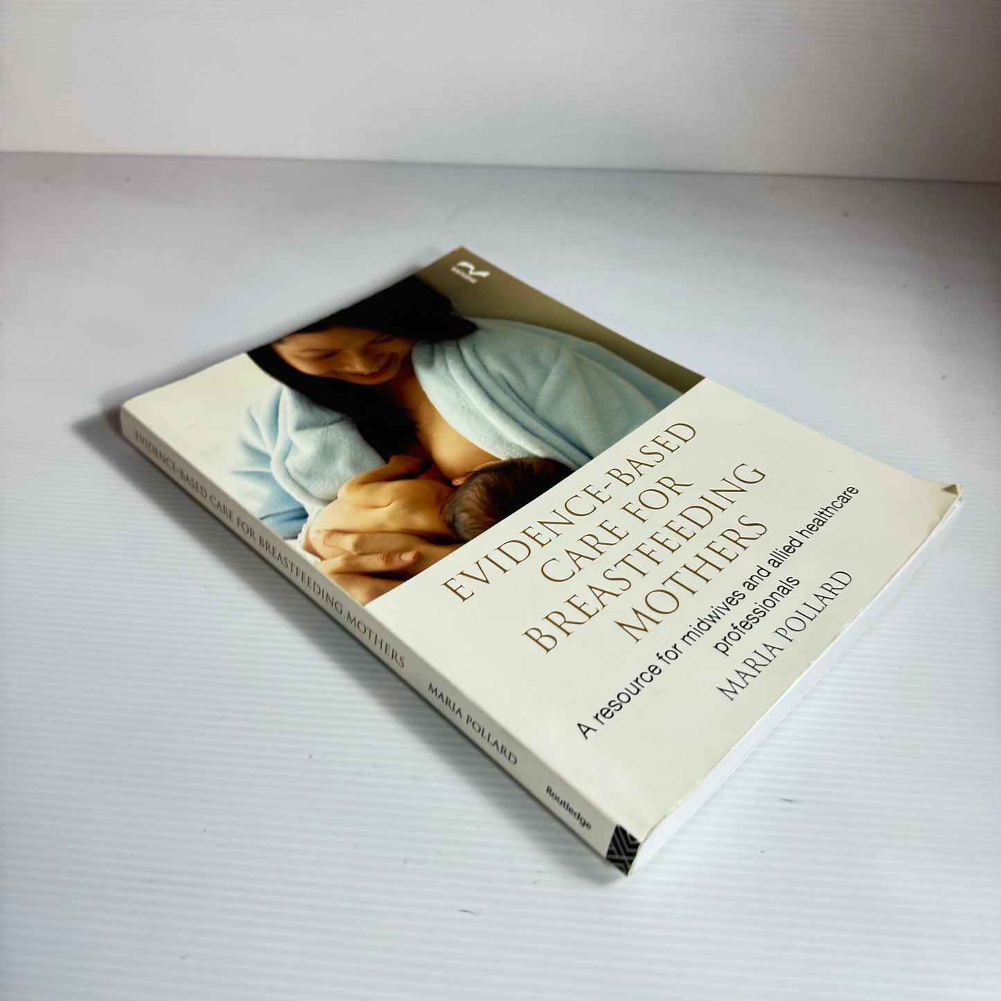Evidence-Based Care For Breastfeeding Mothers : A Resource for Midwives and Allied Healthcare Professionals - Maria Pollard