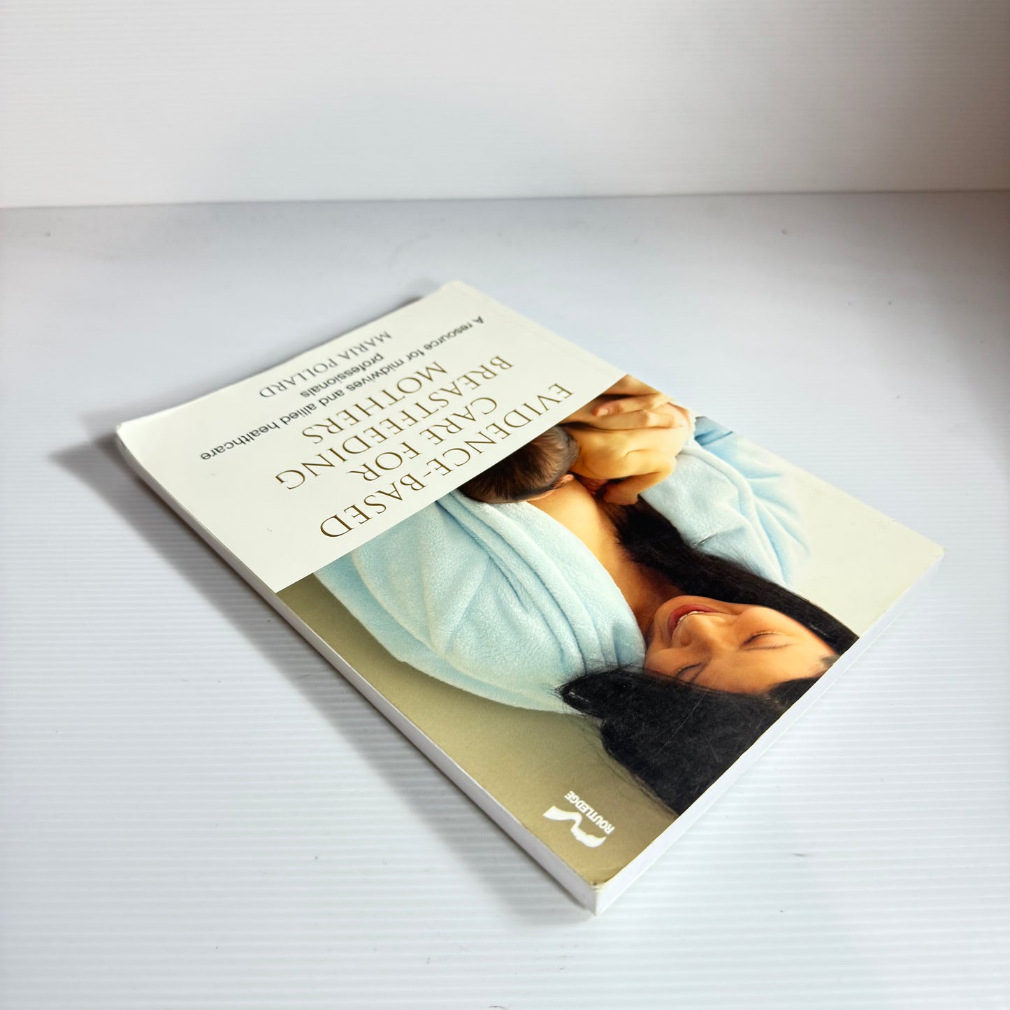 Evidence-Based Care For Breastfeeding Mothers : A Resource for Midwives and Allied Healthcare Professionals - Maria Pollard