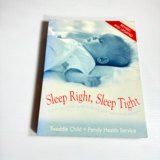 Sleep Right, Sleep Tight : A Practical, Proven Guide to Solving Your Baby's Sleep Problems - Tweddle Child + Family Service