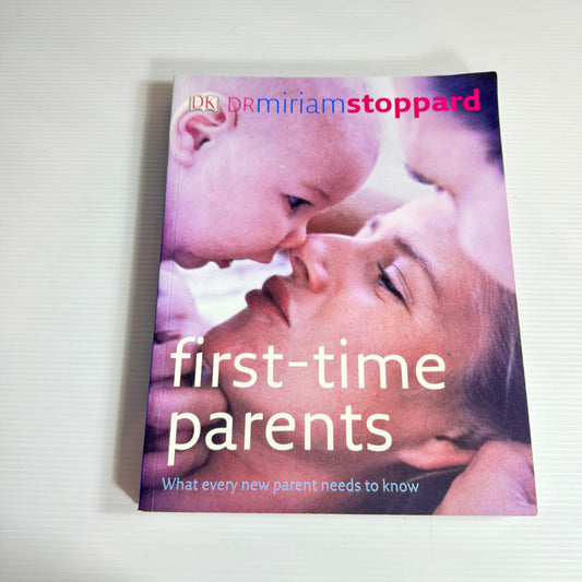 First-Time Parents : What Every New Parent Needs To Know - Dr Miriam Stoppard