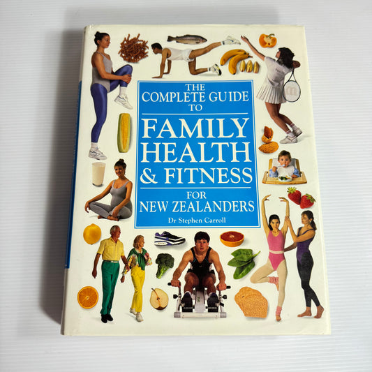 The Complete Guide to Family Health & Fitness for New Zealanders - Dr Stephen Carroll