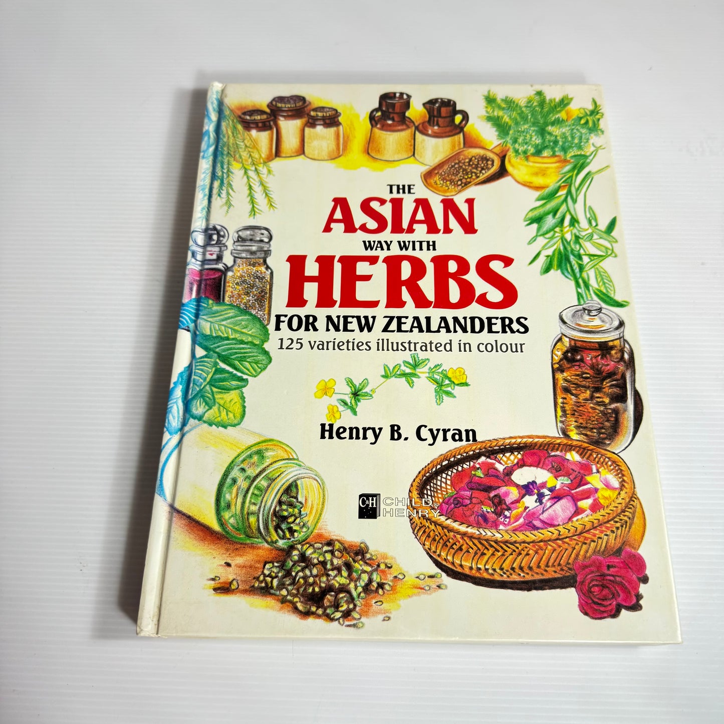 The Asian Way With Herbs for New Zealanders : 125 Varieties Illustrated in Colour - Henry B. Cyran