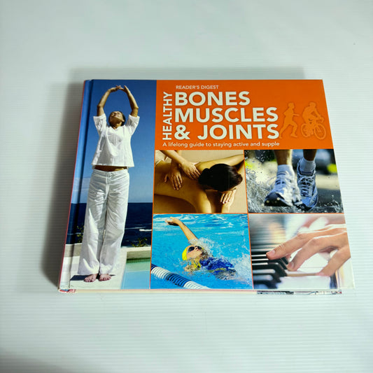 Healthy Bones, Muscles & Joints : A Lifelong Guide to Staying Active and Supple - Reader's Digest