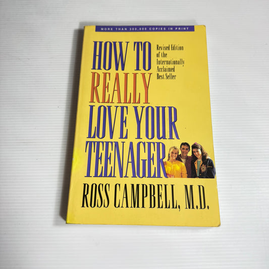 How to Really Love Your Teenager - Ross Campbell