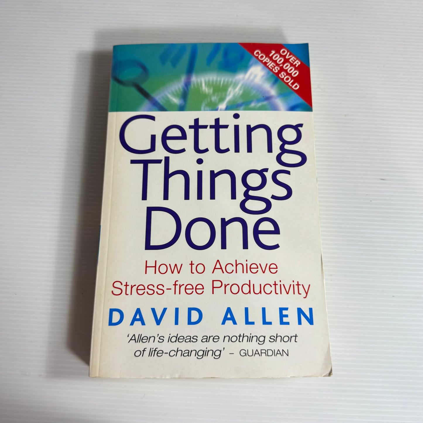 Getting Things Done : How To Achieve Stress-free Productivity - David Allen