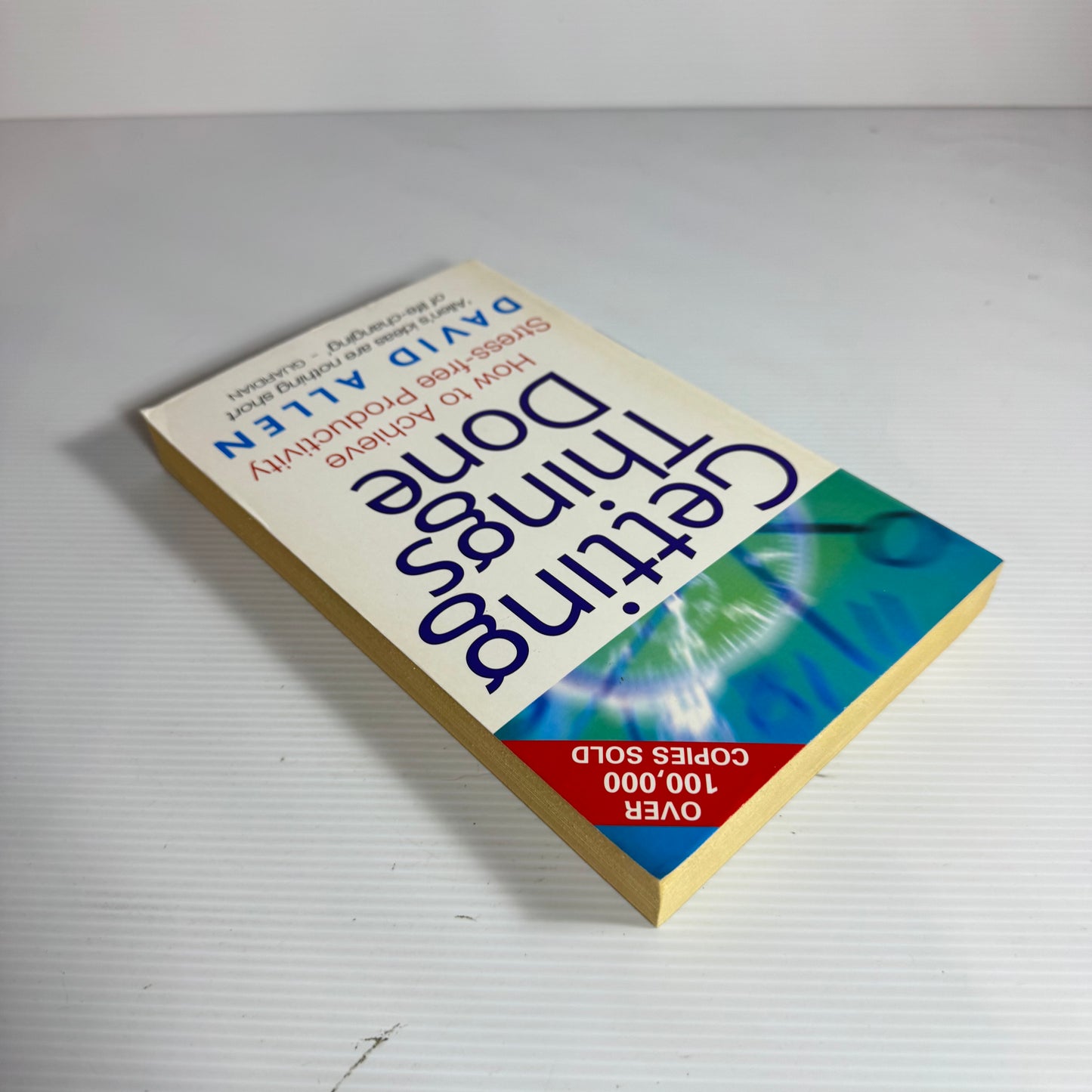 Getting Things Done : How To Achieve Stress-free Productivity - David Allen