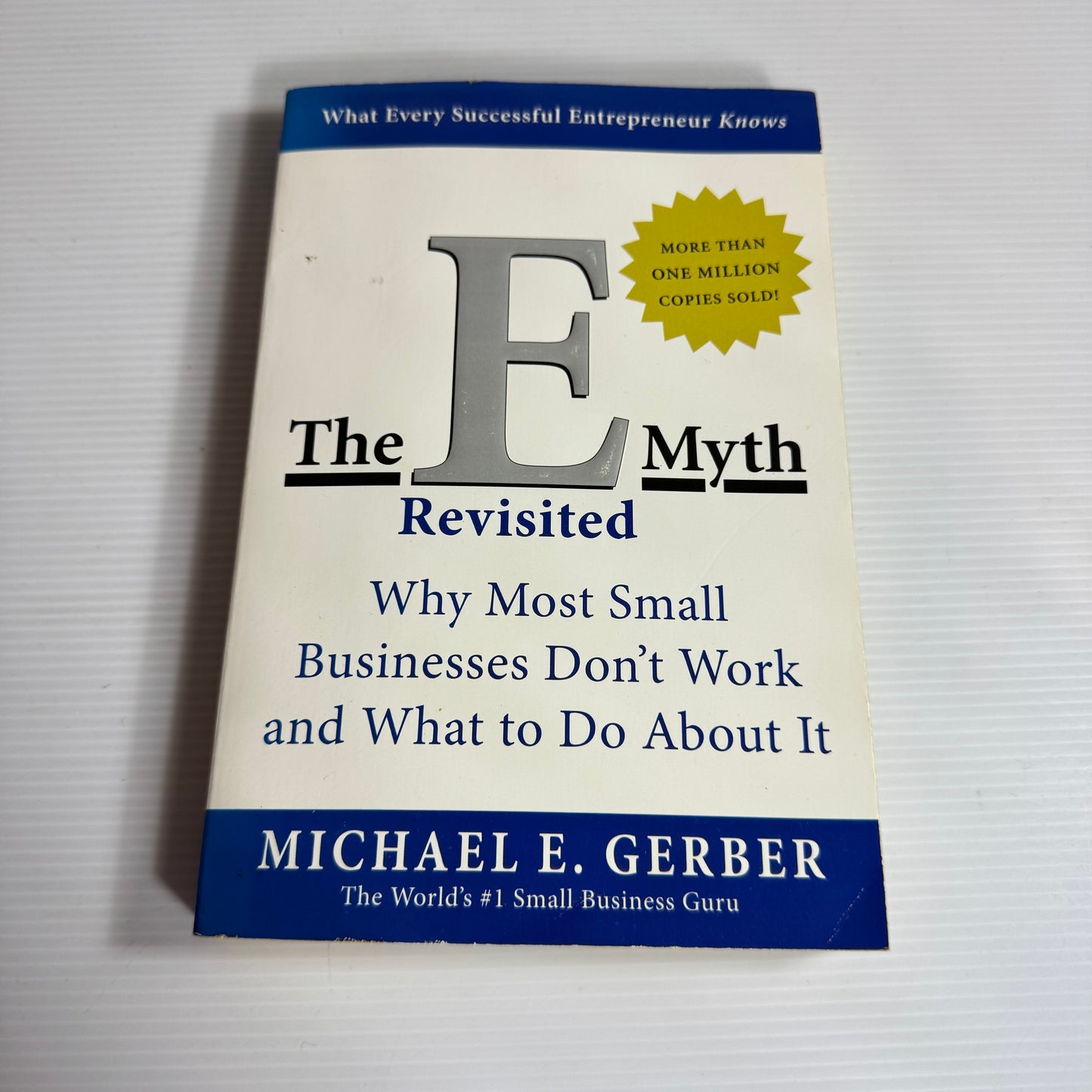 The E Myth Revisited : Why Most Small Businesses Don't Work and What to Do About It - Michael E. Gerber