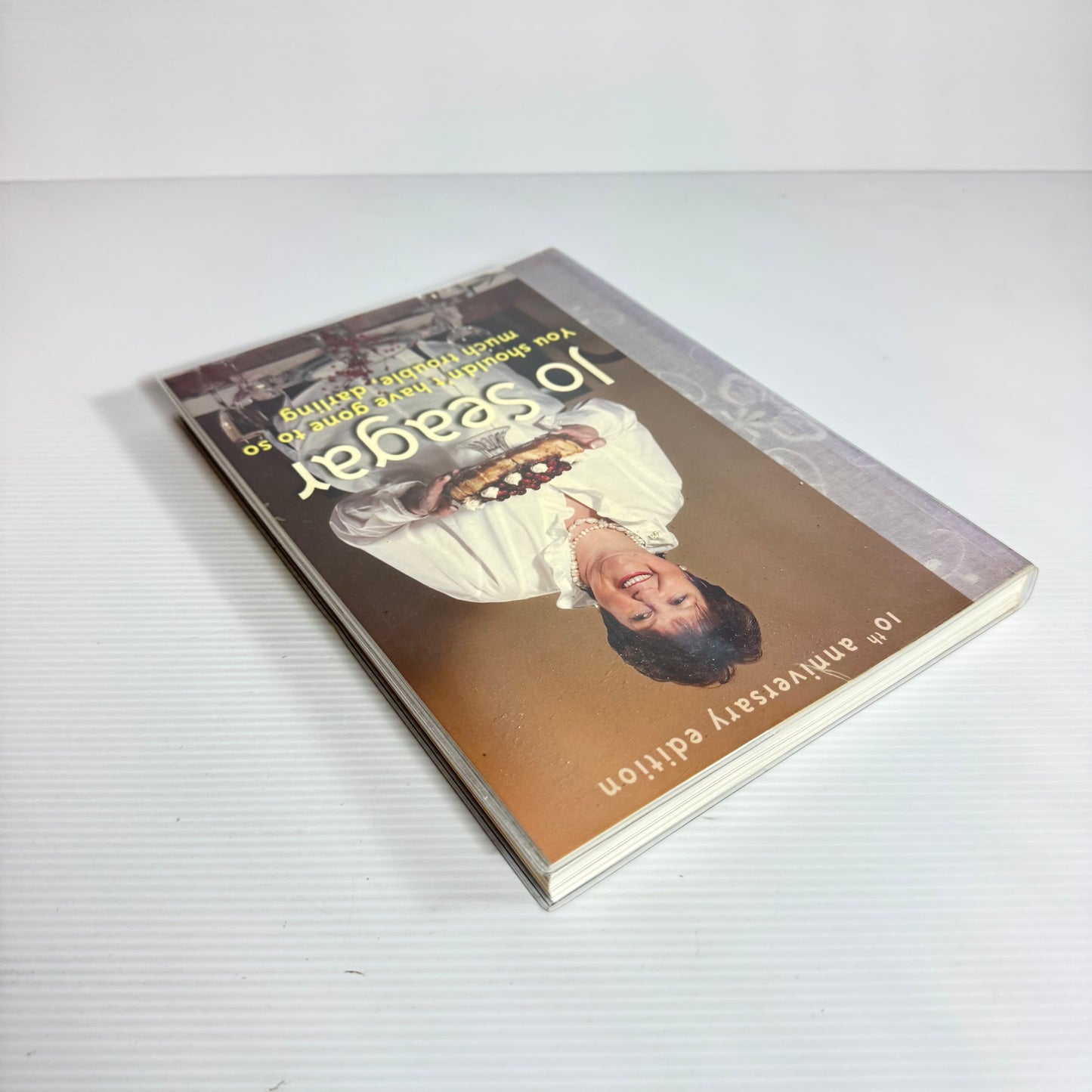 Jo Seagar's You Shouldn't Have Gone To So Much Trouble, Darling (10th Anniversary Edition)