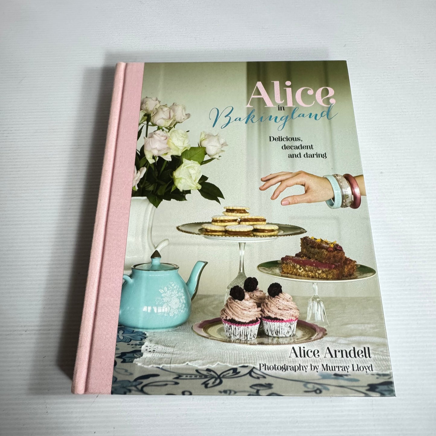Alice in Bakingland : Delicious, Decadent and Daring - Alice Arndell