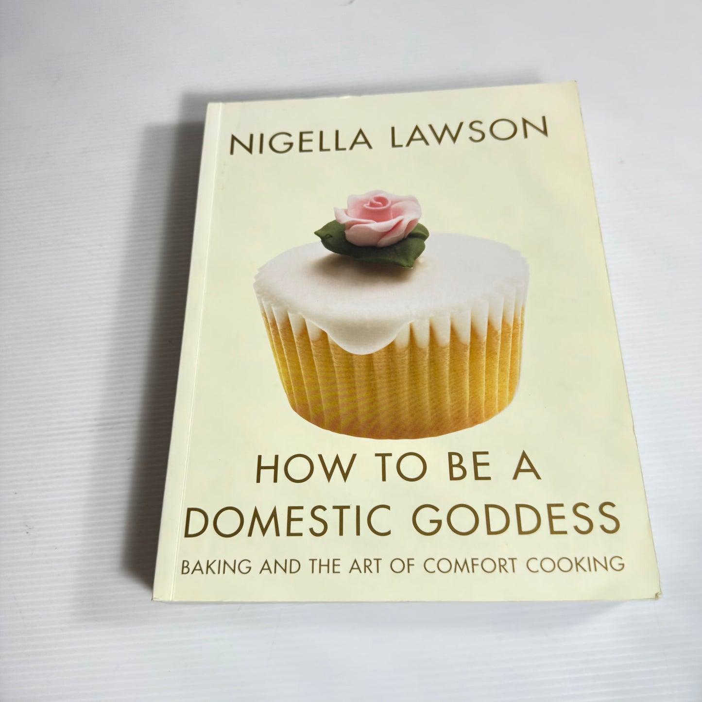 How To Be A Domestic Goddess : Baking And The Art Of Comfort Cooking - Nigella Lawson