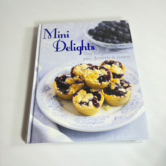 Mini Delights : Tiny but perfect cakes, pies, desserts & sweets