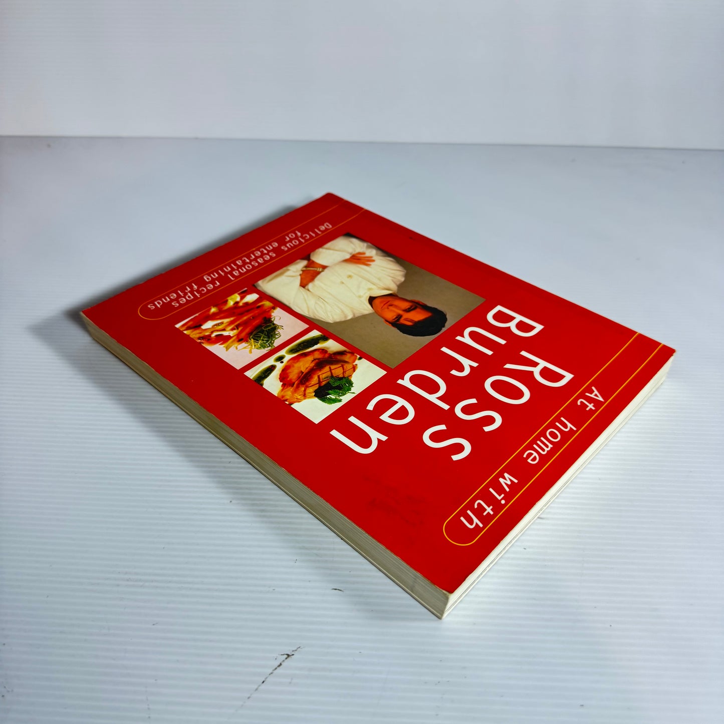 At Home with Ross Burden : Delicious Seasonal Recipes for Entertaining Friends (Vintage 1988)
