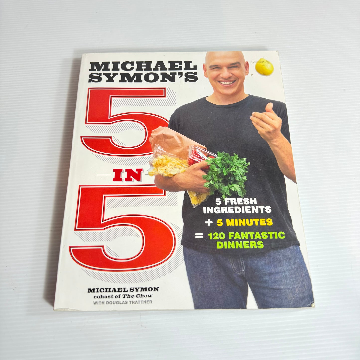 Michael Symon's 5 in 5 : 5 Fresh Ingredients + 5 Minutes + 120 Fantastic Dinners