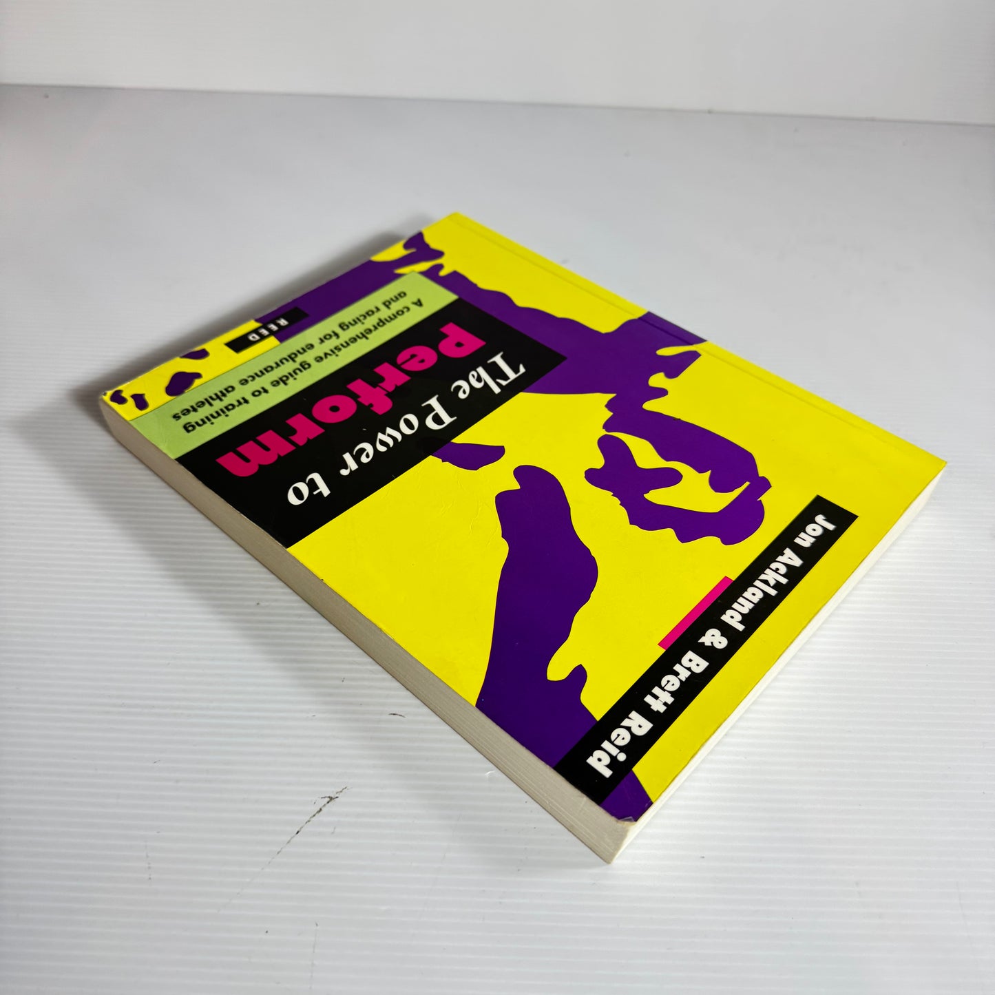 The Power To Perform: A Comprehensive Guide To Training And Racing For Endurance Athletes - Jon Ackland And Brett Reid