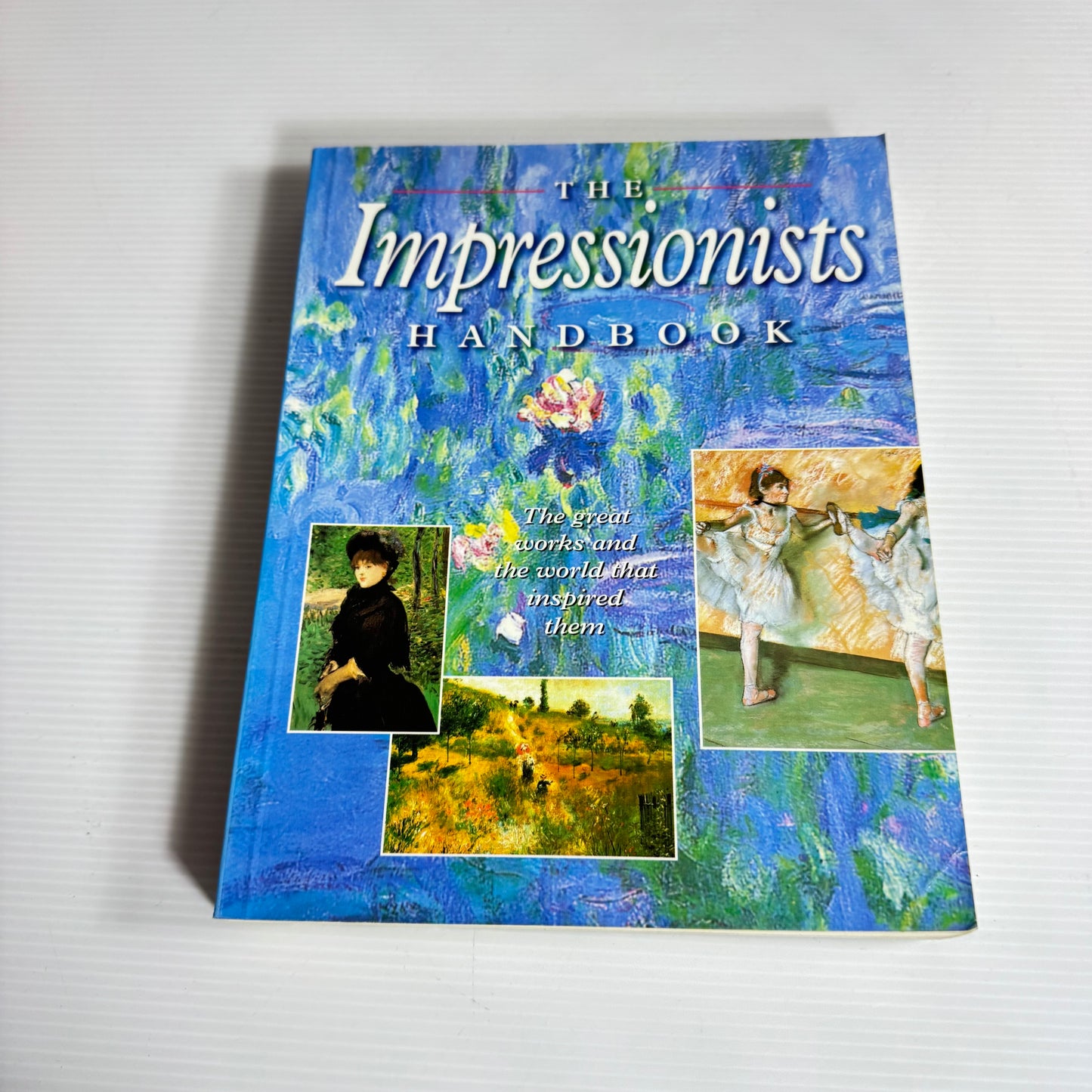 The Impressionists Handbook : The Great Works and the World that Inspired Them - Abbeydale Press