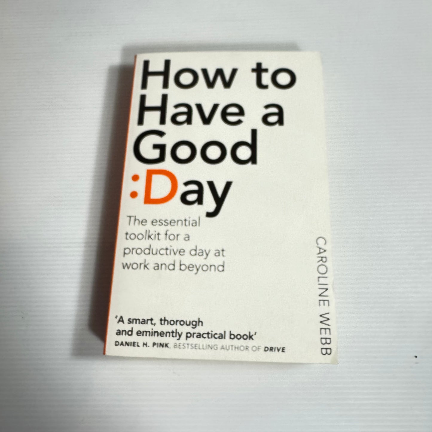 How To Have A Good Day - The Essential Toolkit for A Productive Day at Work and Beyond - Caroline Webb