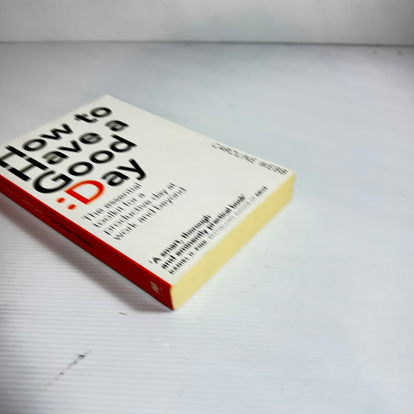How To Have A Good Day - The Essential Toolkit for A Productive Day at Work and Beyond - Caroline Webb