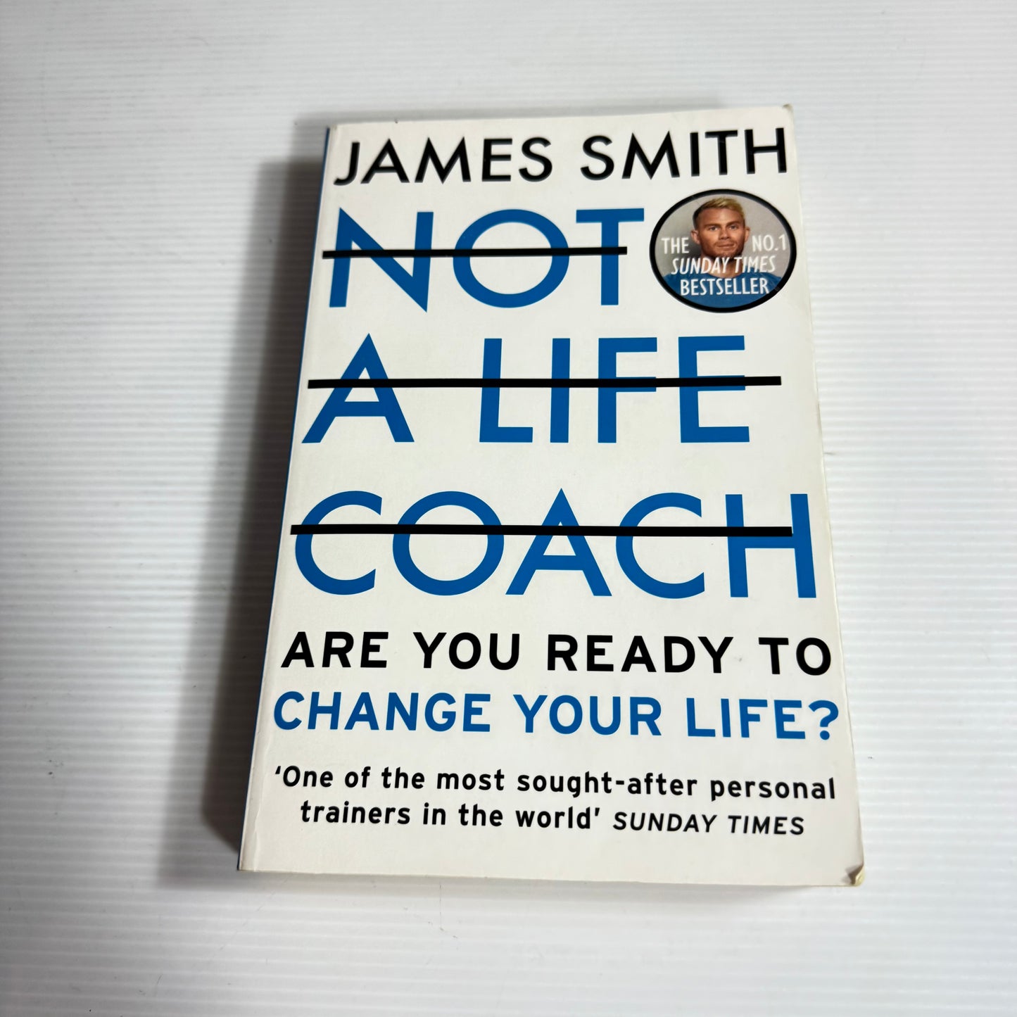 Not A Life Coach : Are You Ready To Change Your Life? - James Smith