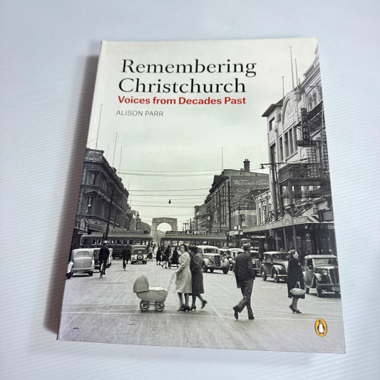 Remembering Christchurch: Voices From Decades Past - Alison Parr