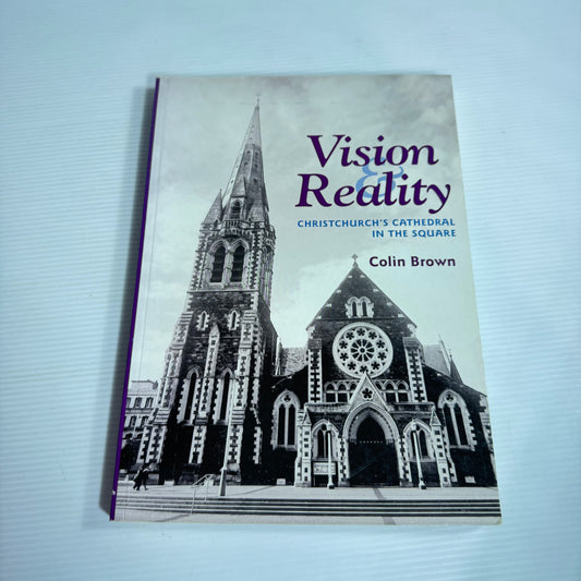 Vision & Reality: Christchurch's Cathedral In The Square - Colin Brown