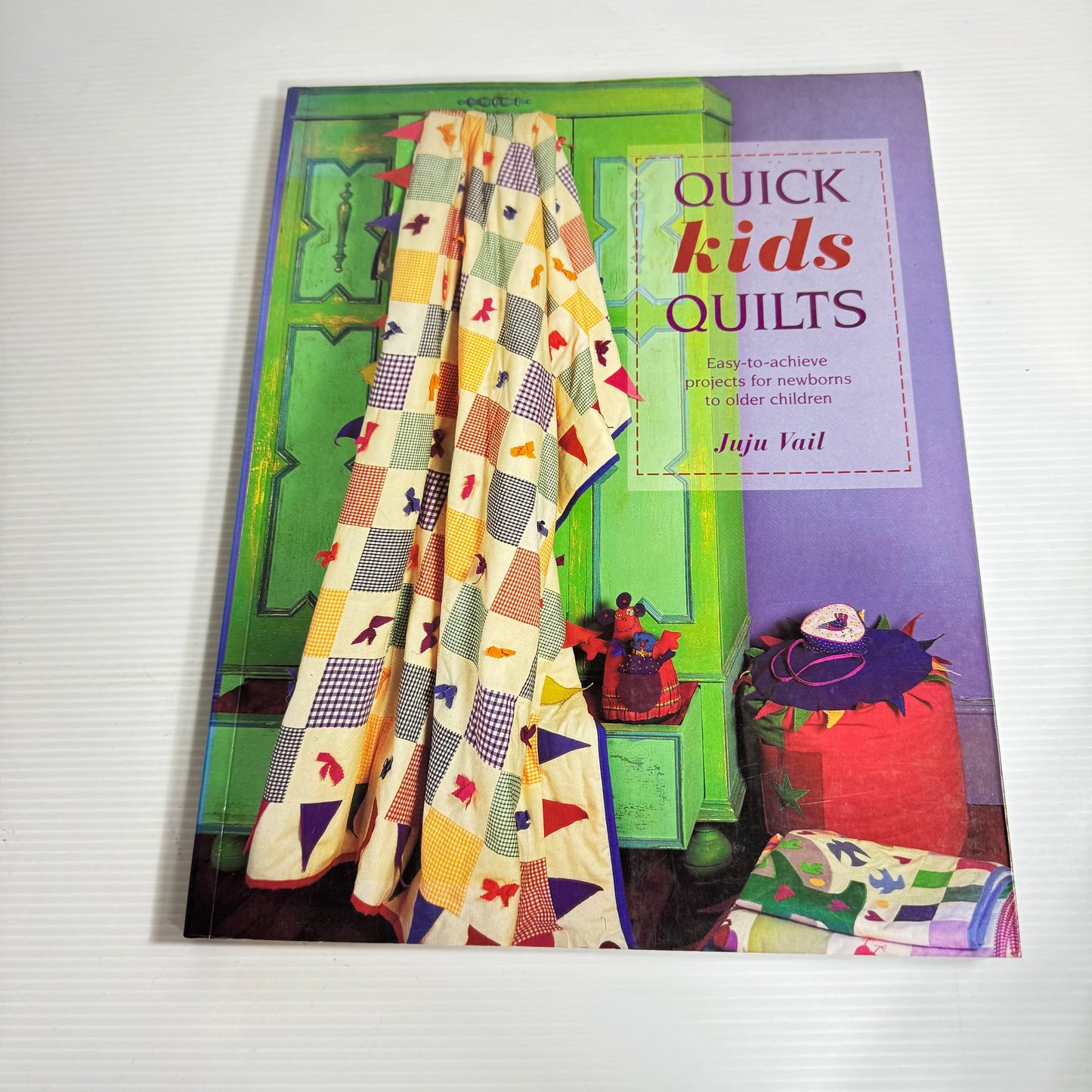 Quick Kids Quilts : Easy to Achieve Projects for Newborns to Older Children - Juju Vail