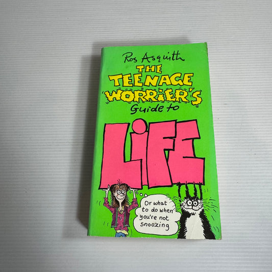 The Teenage Worrier's Guide To Life - Ros Asquith