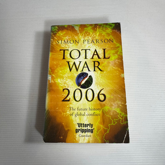 Total War 2006 : The Future History of Global Conflict - Simon Pearson