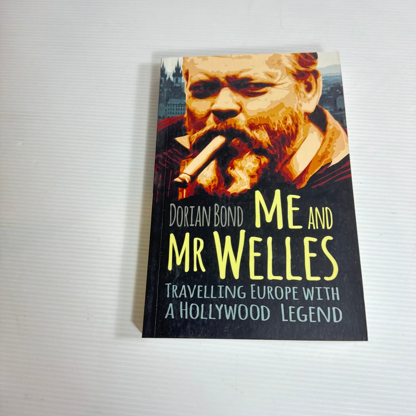 Me and Mr Welles : Travelling Europe with a Hollywood Legend - Dorian Bond (New)