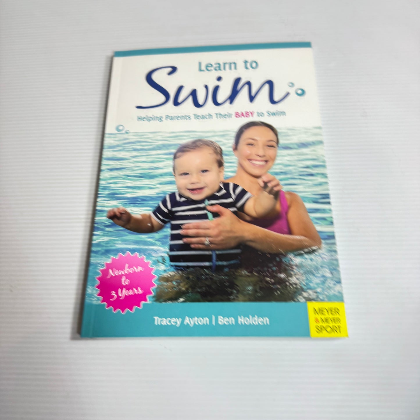 Learn to Swim : Helping Parents Teach Their Baby To Swim - Tracey Ayton & Ben Holden (New)