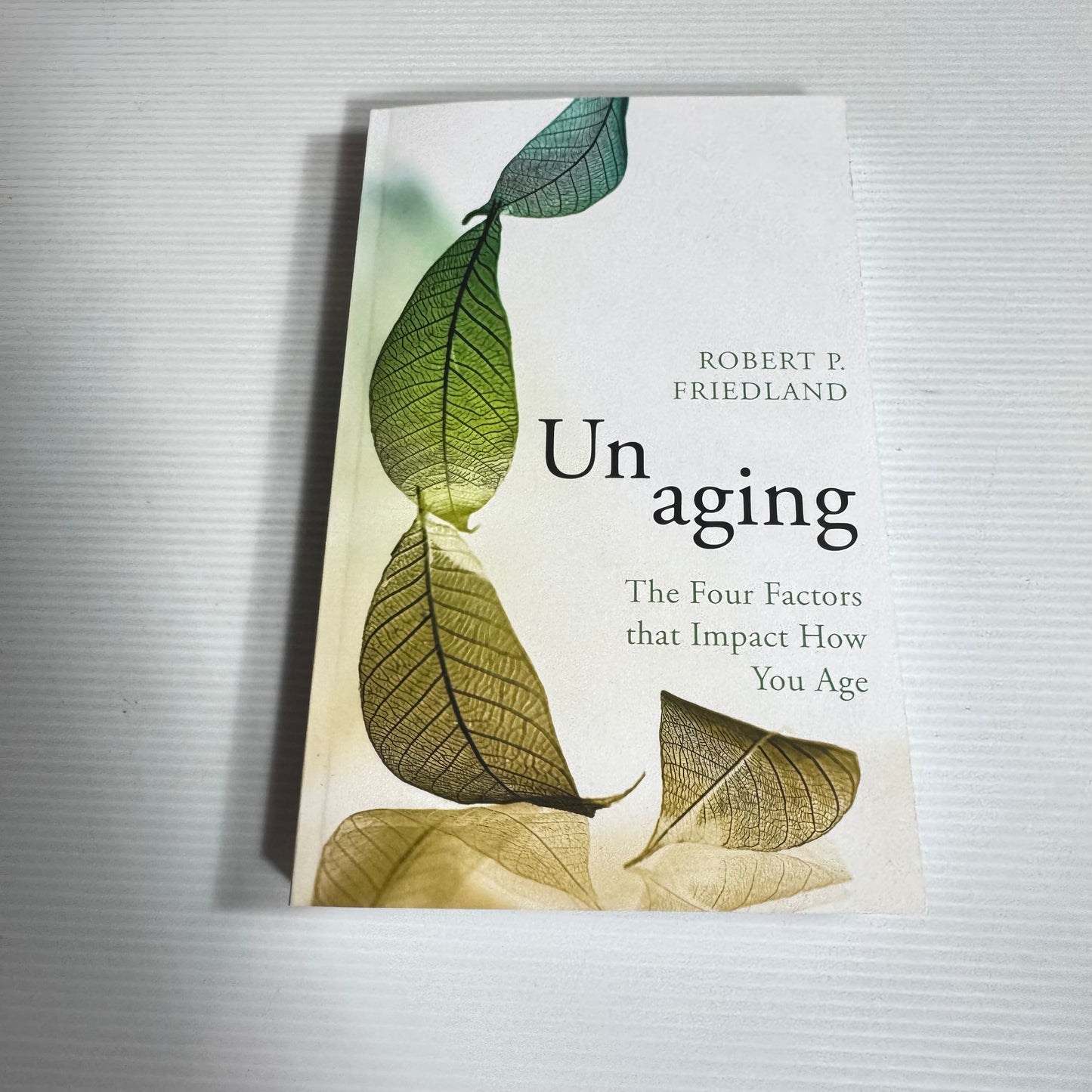Unaging : The Four Factors that Impact How You Age - Robert P. Friedland (New)