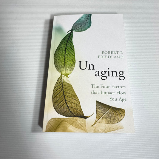 Unaging : The Four Factors that Impact How You Age - Robert P. Friedland (New)