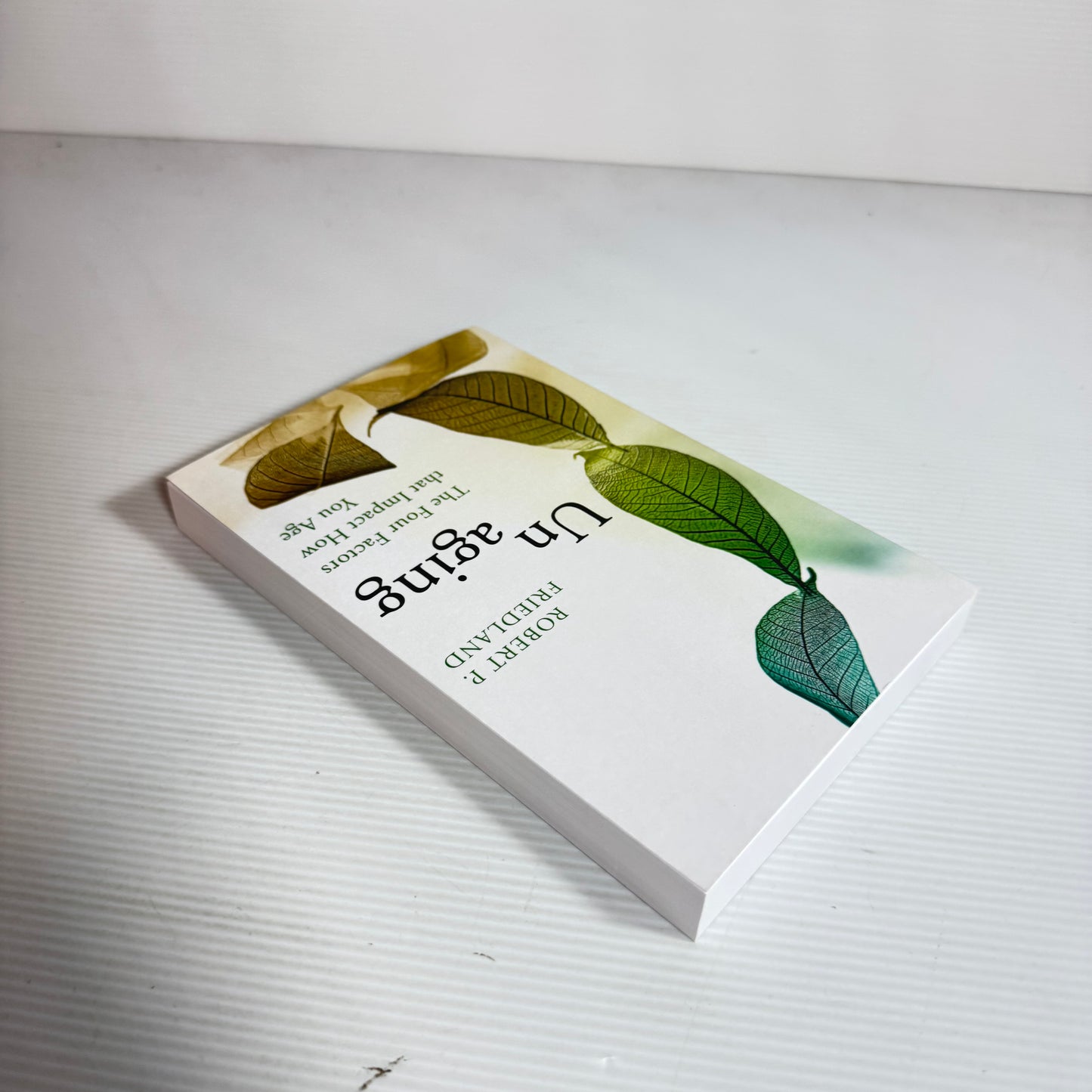 Unaging : The Four Factors that Impact How You Age - Robert P. Friedland (New)