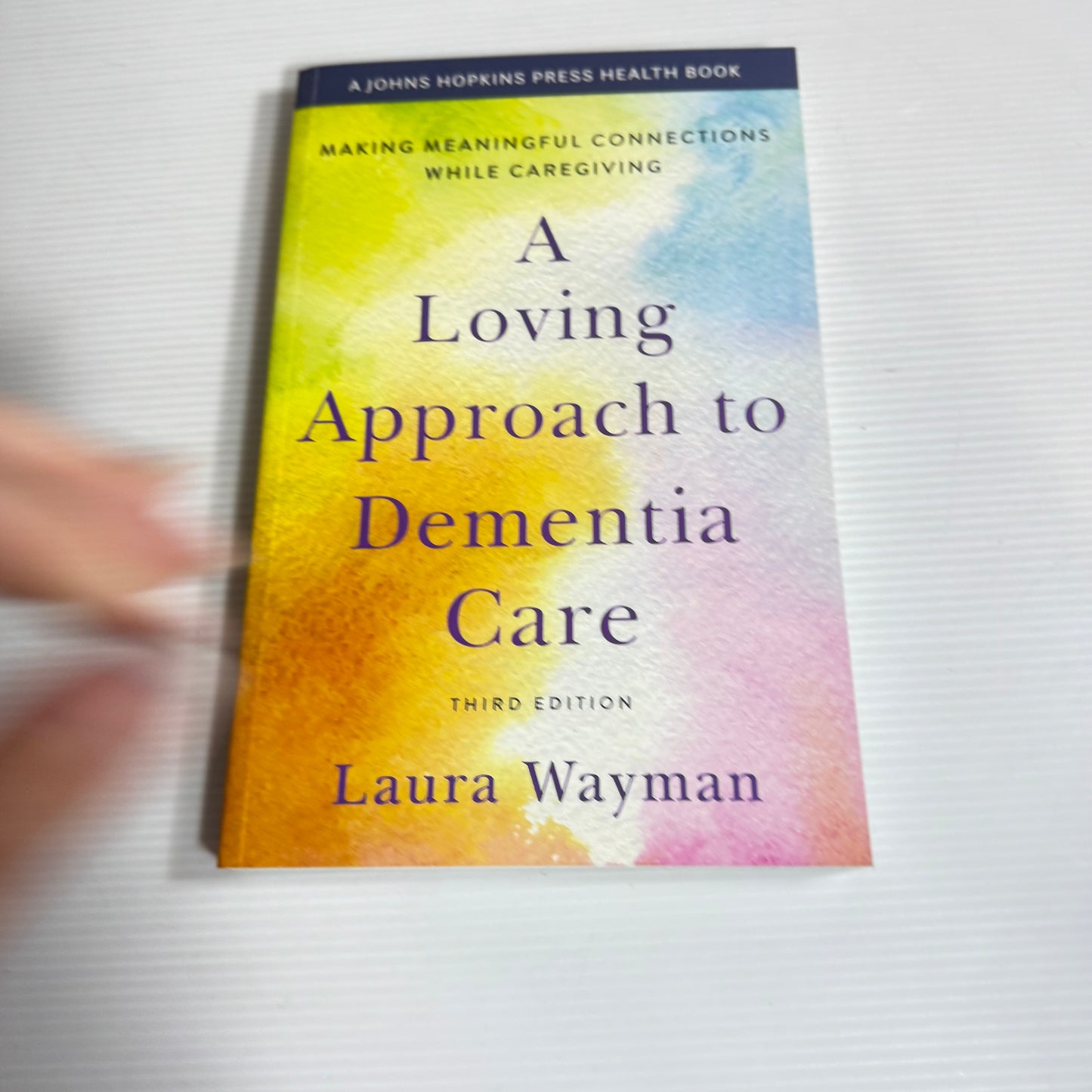A Loving Approach to Dementia Care (3rd Ed.) - Laura Wayman (New)
