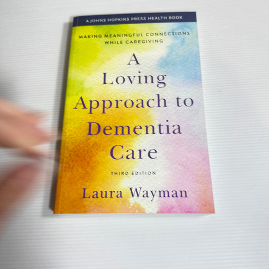 A Loving Approach to Dementia Care (3rd Ed.) - Laura Wayman (New)