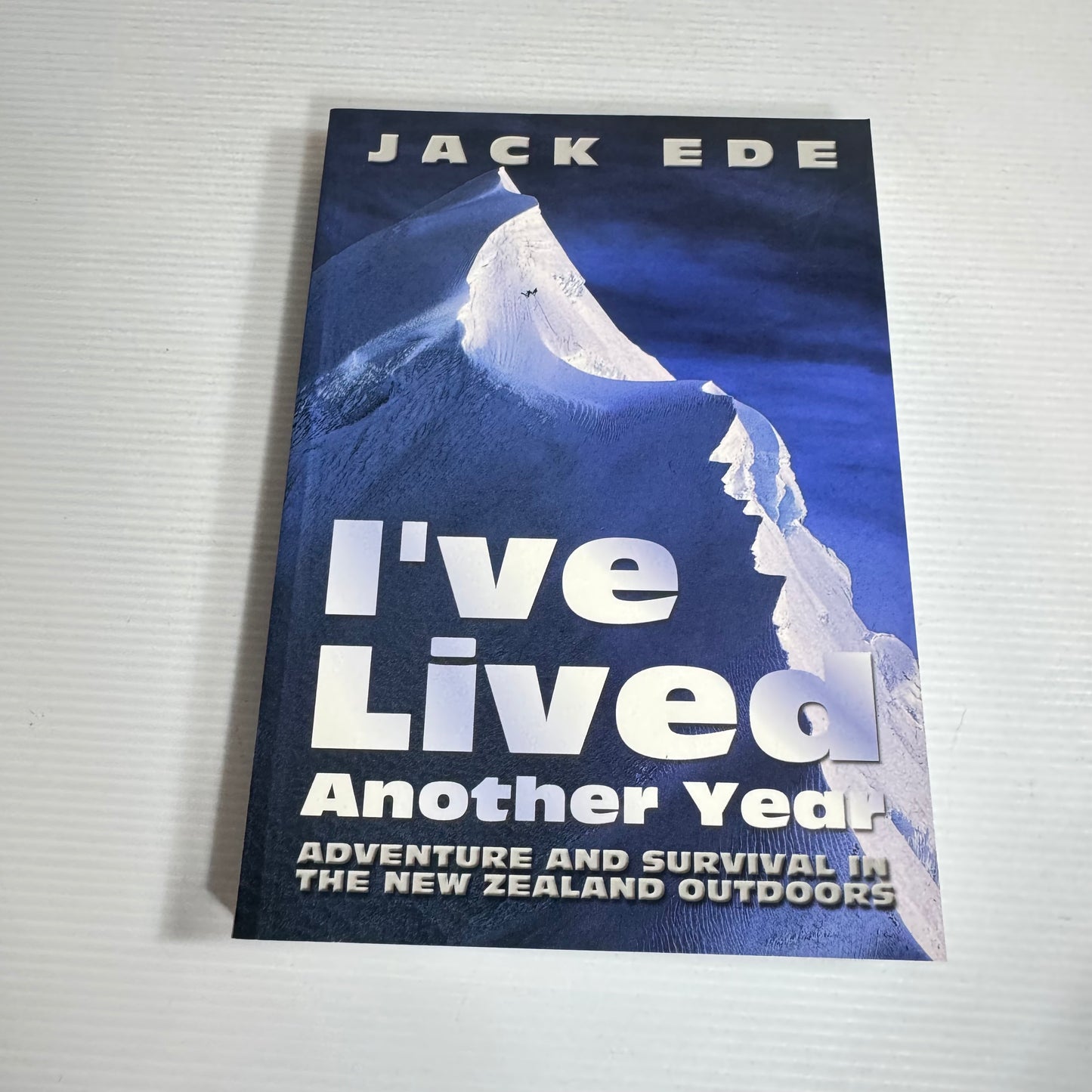 I've Lived Another Year : Adventure and Survival in the New Zealand Outdoors - Jack Ede (New)