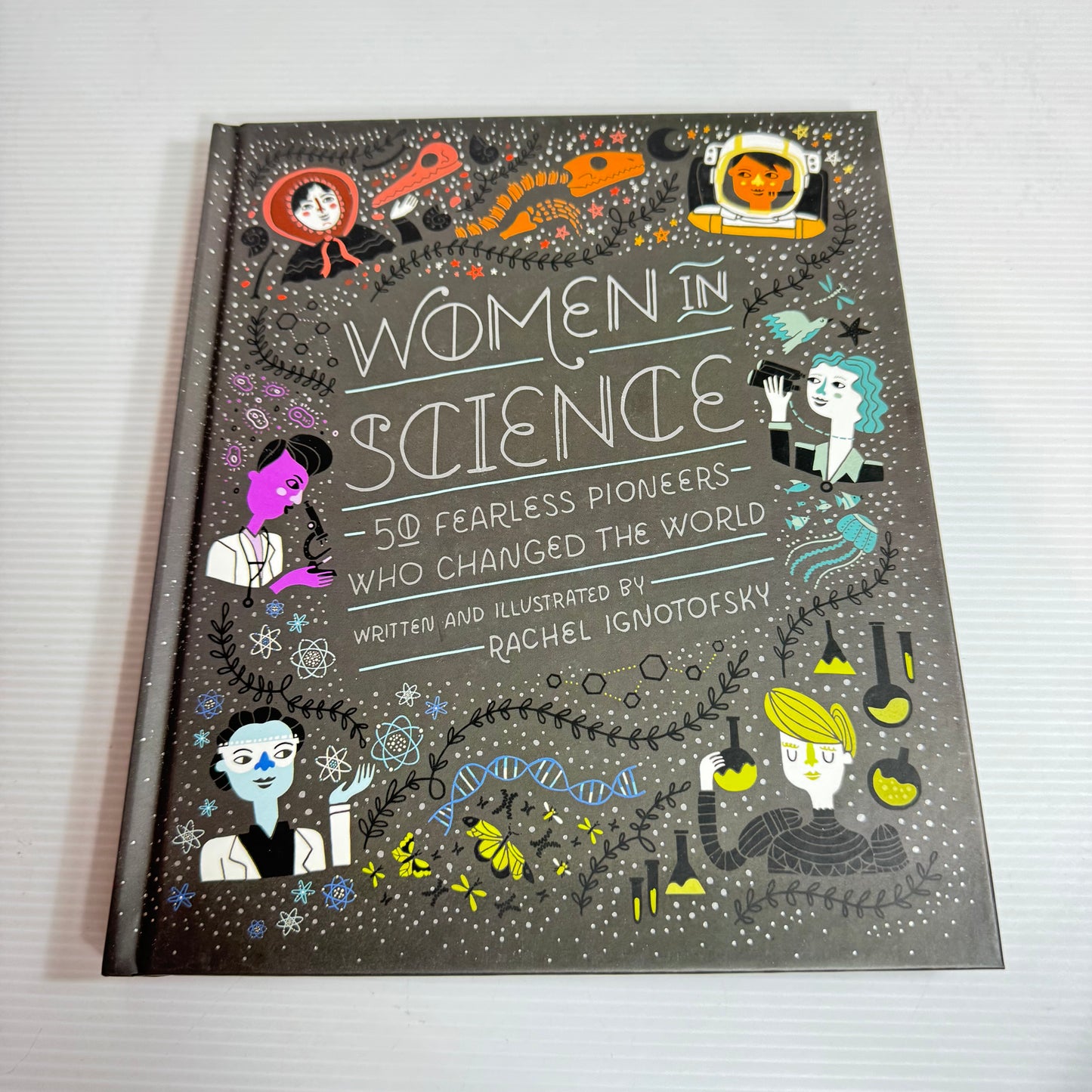 Women In Science : 50 Fearless Pioneers Who Changed the World - Rachel Ignotofsky (New)