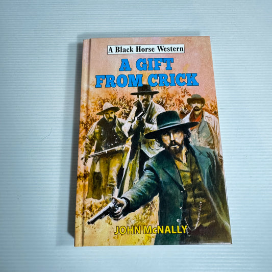 A Gift From Crick : A Black Horse Western - John McNally (New)