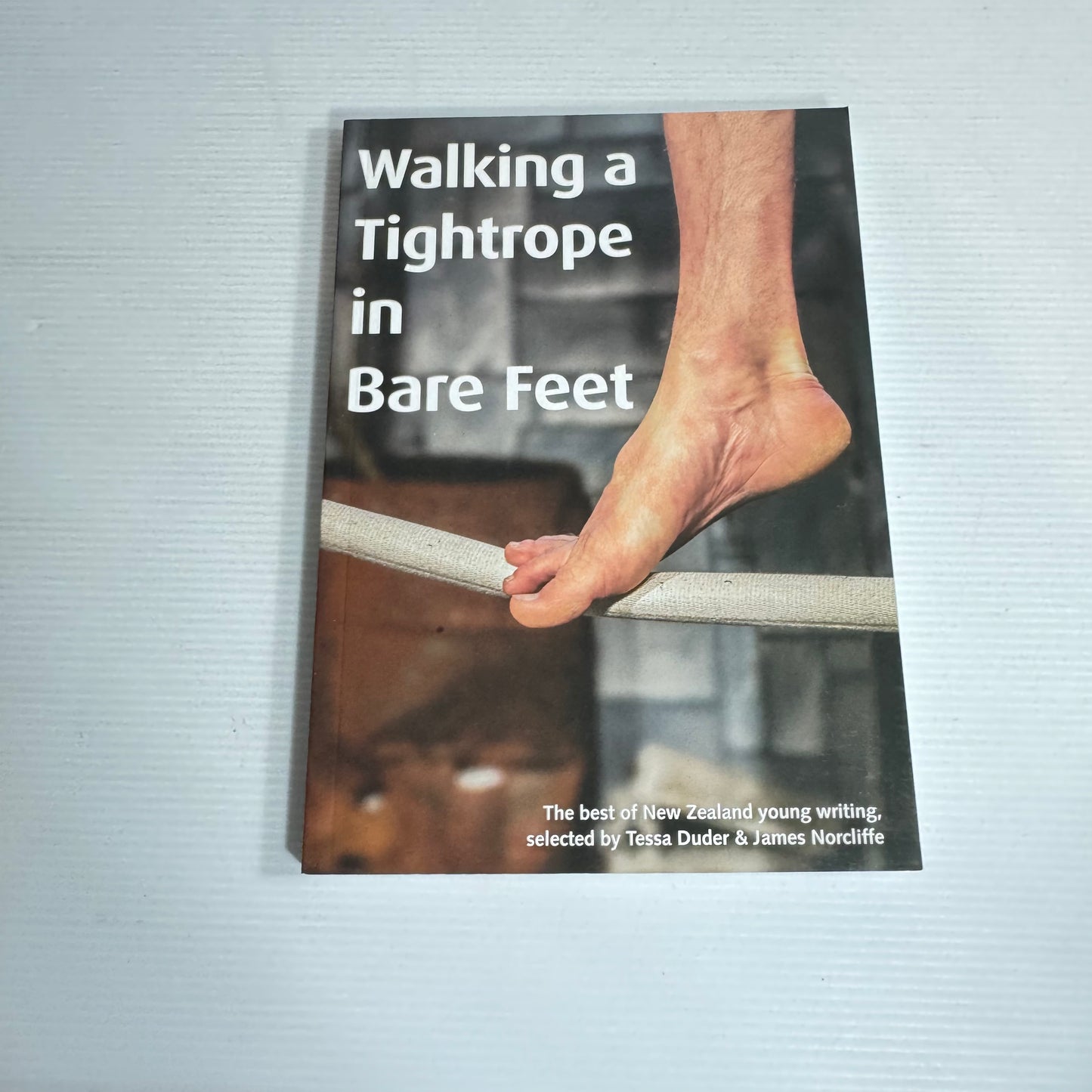 Walking A Tightrope In Bare Feet : The Best of New Zealand Young Writing - Tessa Duder & James Norcliffe (New)