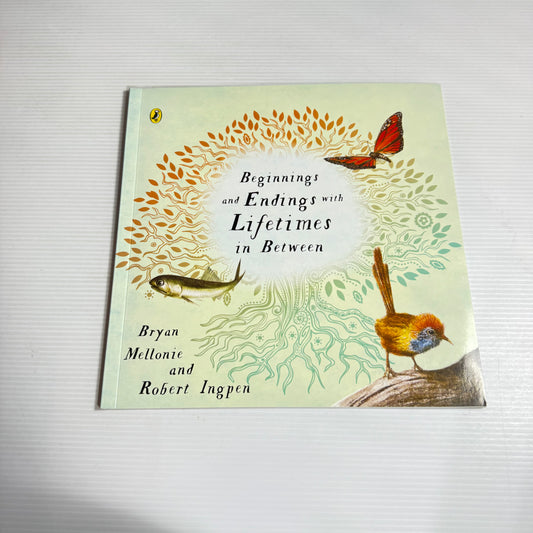 Beginnings And Endings With Lifetimes In Between - Bryan Mellonie And Robert Ingpen (New)