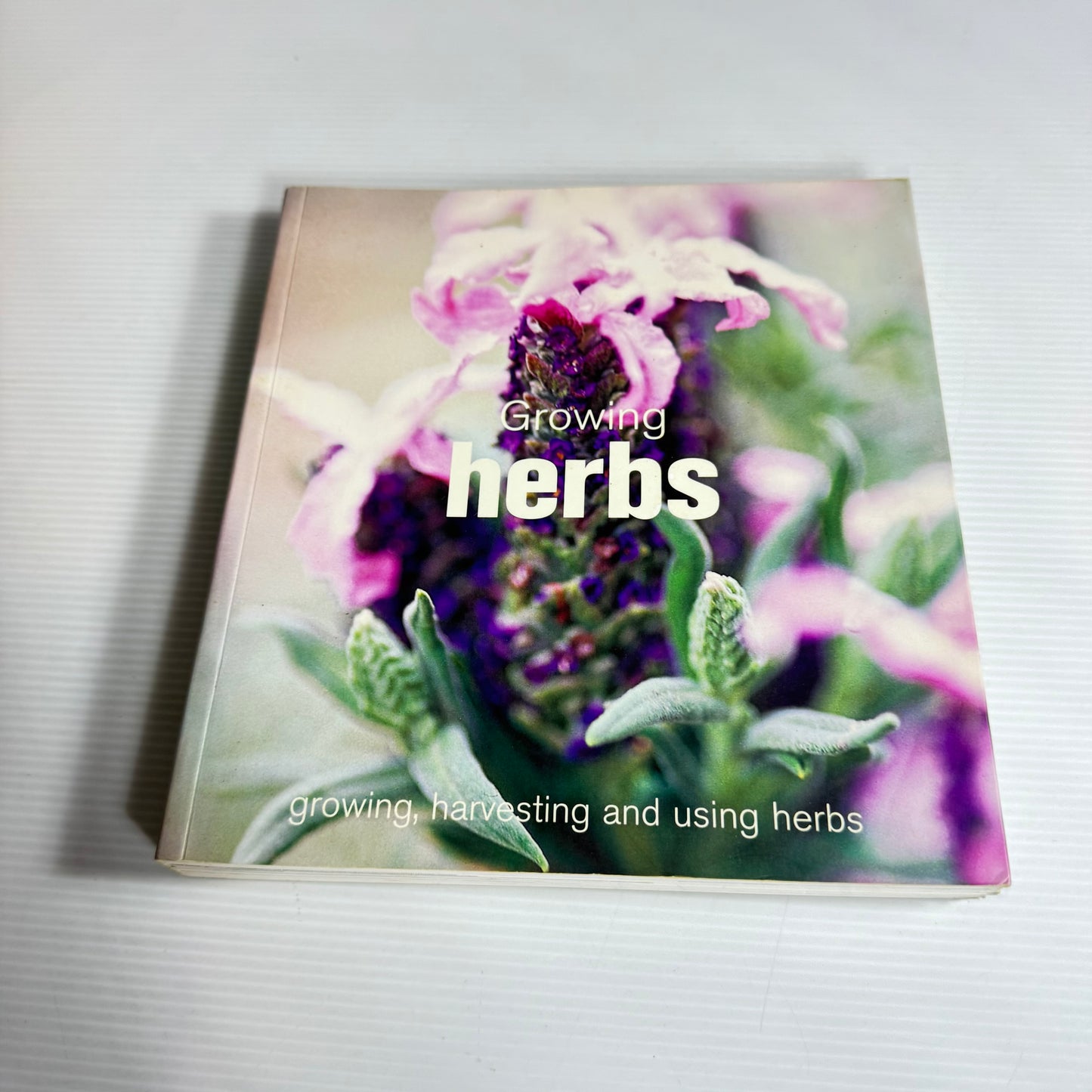 Growing Herbs : Growing, Harvesting and Using Herbs